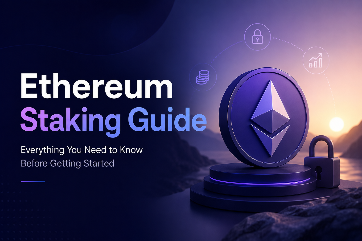 Ethereum Staking Guide: Everything You Need to Know Before Getting Started